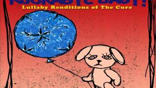 Rockabye Baby! - Lullaby Renditions of The Cure (Full Album)