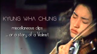 Kyung Wha Chung - miscellaneous clips or a short life story