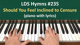 Download lagu (#235) Should You Feel Inclined to Censure (LDS Hymns - piano with lyrics) mp3