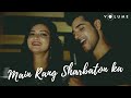 Main Rang Sharbaton Ka- Dev Aditya, Anupriya Chatterjee |Romantic Cover Song| Shahid Kapoor | Volume