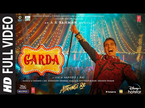 Atrangi Re: Garda Full Video |@ARRahman|Akshay K,Sara A K,Dhanush,Daler M|Aanand L Rai,Bhushan K — Atrangi Re