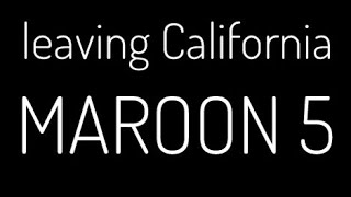 Leaving California Lyrics - Maroon 5