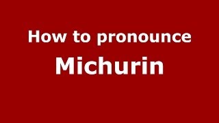 How to pronounce Michurin