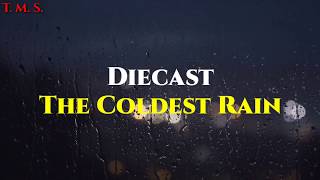 🎶D i e c a s t - T H E  C O L D E S T   R A I N 🎶