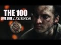 The 100 Live Like Legends