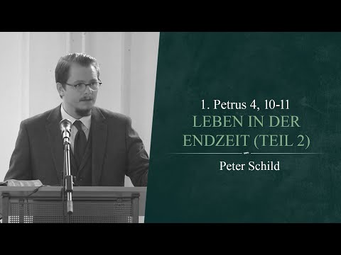Leben in der Endzeit: Teil 2 (1. Petrus 4, 10-11) - Peter Schild