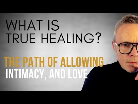 What is True Healing?: The Path of Allowing, Intimacy and Love | Kavi Jezzie Hockaday
