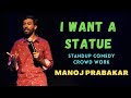 I WANT A STATUE | STANDUP COMEDY | CROWD WORK BY MANOJ PRABAKAR