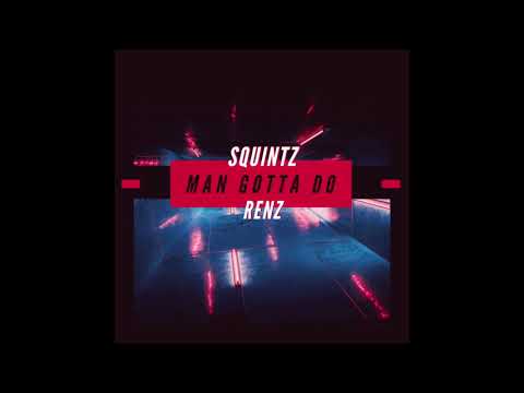 Squintz ft Renz - Man Gotta Do (Prod Mischief)