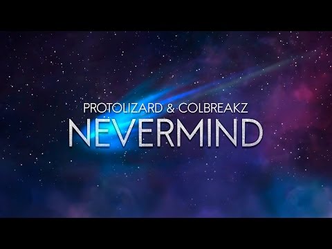 Protolizard & ColBreakz - Nevermind
