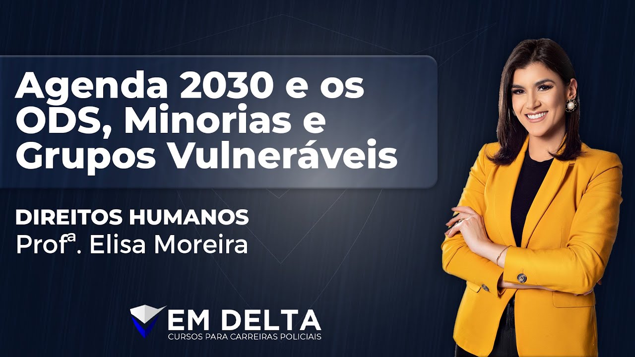 Agenda 2030 e os ODS, Minorias e Grupos Vulneráveis - por Profª. Elisa Moreira