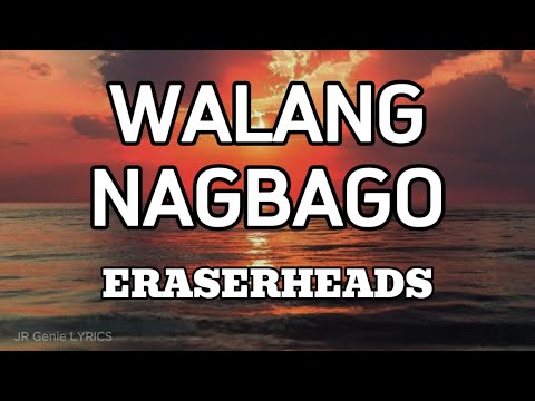 WALANG NAGBAGO (LYRICS) - Eraserheads