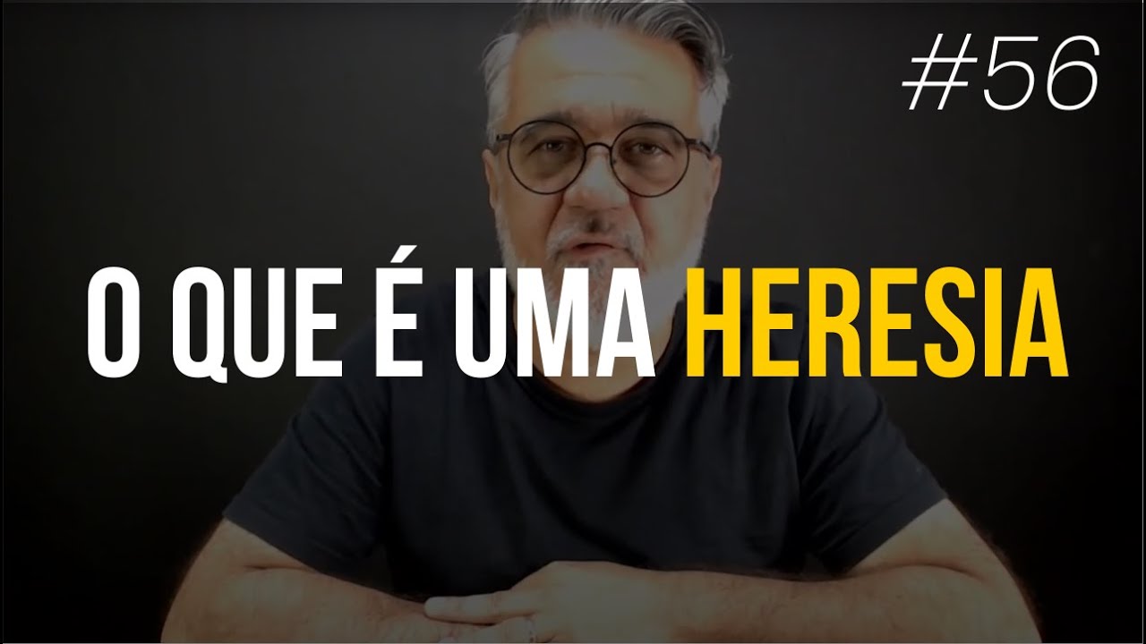 O que é uma heresia - #56