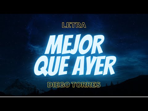 Diego Torres - Mejor Que Ayer, Letra