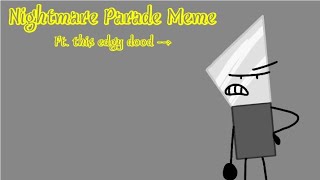 Nightmare Parade Meme (KNIFE) (INANIMATE INSANITY)