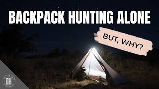 SOLO BACKPACK HUNTING - WHY
