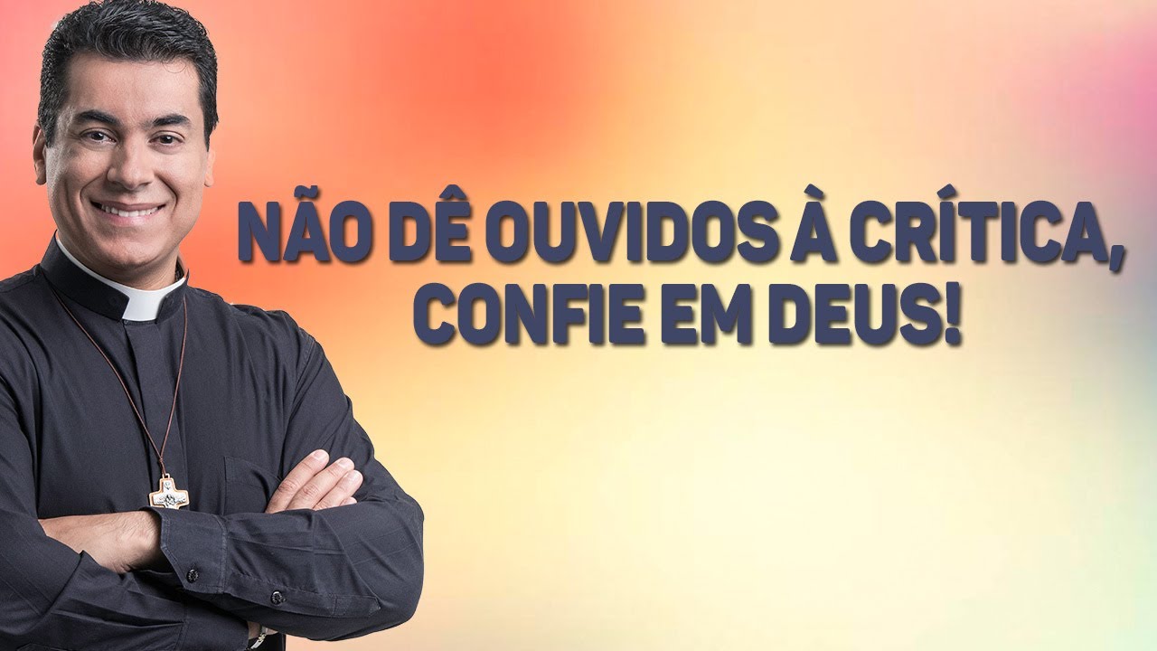 Não dê ouvidos à crítica, confie em Deus!  - Pe. Chrystian Shankar