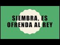 Siembra, es ofrenda al Rey