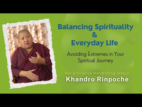 Balancing Spirituality & Everyday Life | Mindrolling Jetsun Khandro Rinpoche