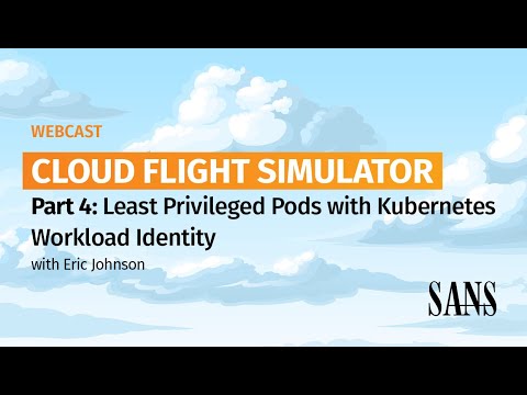 Cloud Flight Simulator Part 4: Least Privileged Pods with Kubernetes Workloads