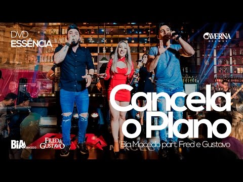 Bia Macedo - CANCELA O PLANO (Part. Fred e Gustavo) | DVD Essência