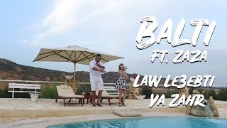 Balti feat Zaza - Law Le3ebti Ya Zahr