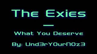 The Exies -  What You Deserve HQ AUDIO