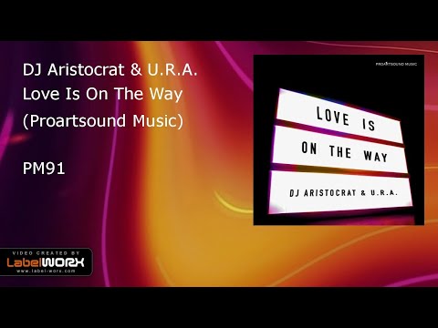 DJ Aristocrat & U.R.A. - Love Is On The Way (Original Mix)