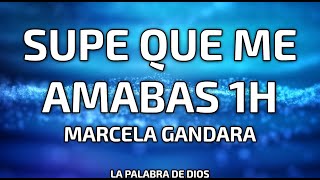 SUPE QUE ME AMABAS - Marcela Gandara (1HoraLetra)