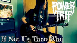 If Not Us Then Who by Power Trip (cover)