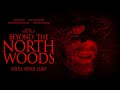 BEYOND THE NORTH WOODS FULL MOVIE FOUND FOOTAGE HORROR