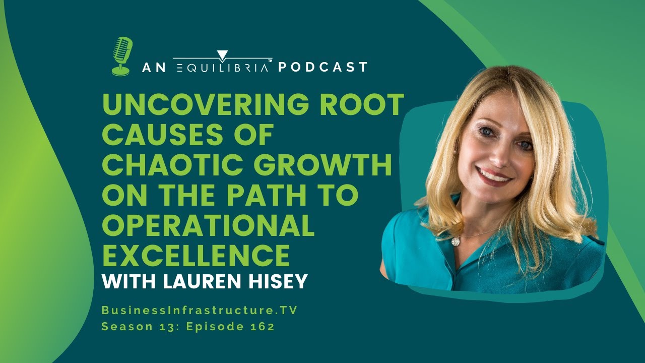Chaotic Growth: Why Uncovering The Root Cause Is Essential to Operational Excellence – Lauren Hisey