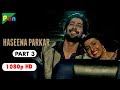 Haseena Parkar Full Movie HD 1080p | Shraddha Kapoor & Siddhanth Kapoor | Bollywood Movie | Part 3