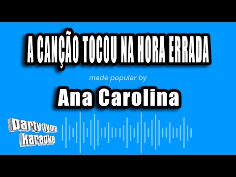 Ana Carolina - A Canção Tocou Na Hora Errada (Versão Karaokê)
