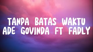 Download lagu TANPA BATAS WAKTU - ADE GOVINDA FT FADLY (LIRIK) mp3