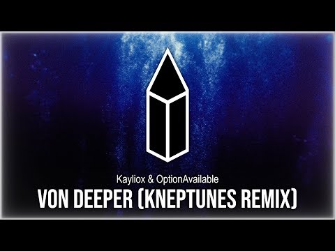 Kayliox & OptionAvailable - Von Deeper (Kneptunes Remix)
