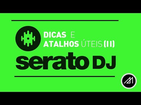 ✭ DICAS & ATALHOS ÚTEIS . SERATO DJ PART II !! Português BR