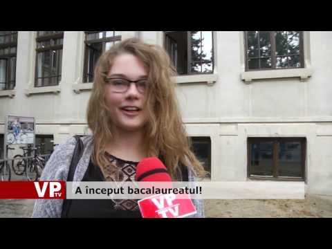 A început bacalaureatul!