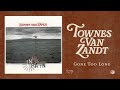 Townes Van Zandt - Gone Too Long (Official Audio)