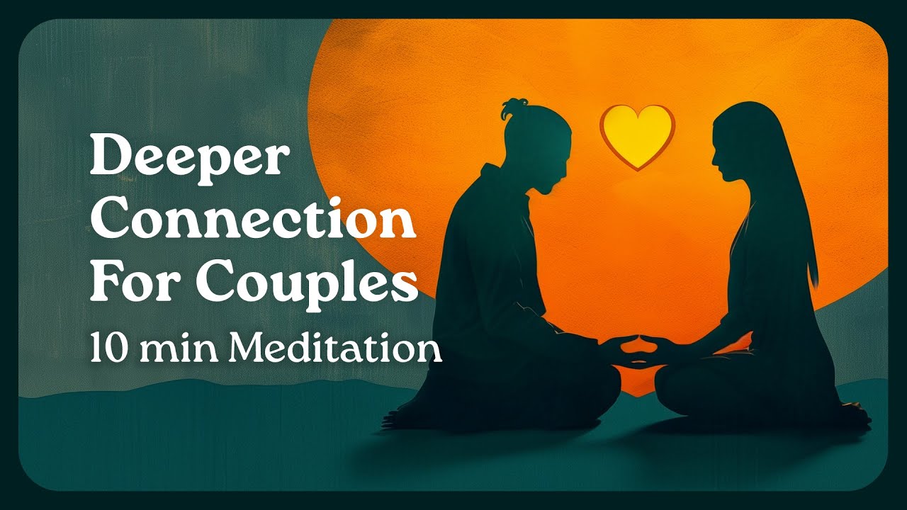 Deeper Connection For Couples - 10 Minute Guided Meditation