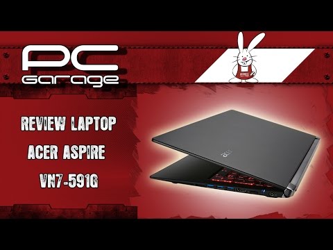 PC Garage – Video Review Laptop Acer 15.6'' Aspire VN7-591G