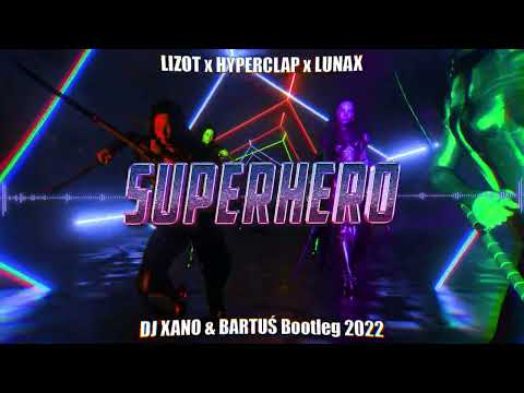 LIZOT x Hyperclap x LUNAX - Superhero (XANOWSKI & BARTUS Bootleg)