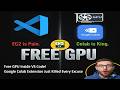 Free GPU Inside VS Code Google Colab Extension Just Killed Every Excuse