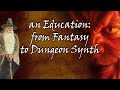 An Education: from Fantasy to Dungeon Synth