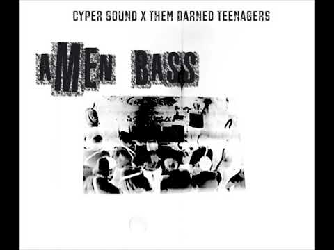 Cyper Sound x Them Darned Teenagers - Amen Bass