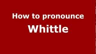 How to pronounce Whittle