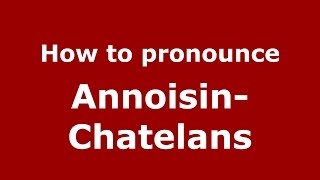 How to pronounce Annoisin-Chatelans
