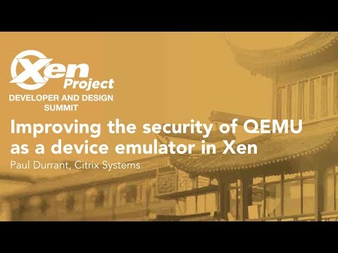 Improving the security of QEMU as a device emulator in Xen - Paul Durrant, Citrix Systems