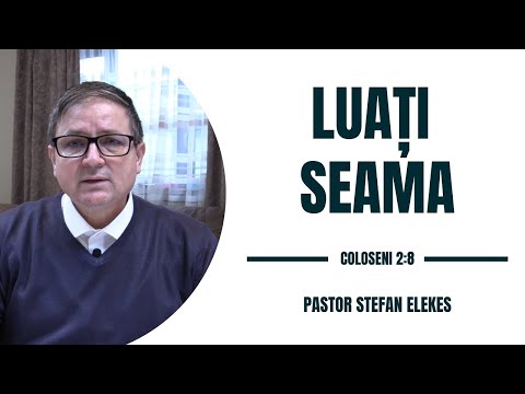 Pastor Stefan Elekes - Luati seama | Coloseni 2:8