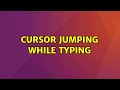 Ubuntu Cursor Jumping While Typing